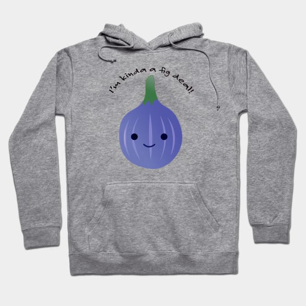 I'm Kinda a Fig Deal Kawaii Fig Hoodie by Hedgie Designs